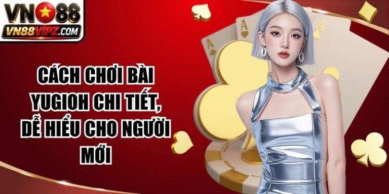 Cách Chơi Bài Yugioh Chi Tiết, Dễ Hiểu Cho Người Mới 10 Cách Chơi Bài Yugioh