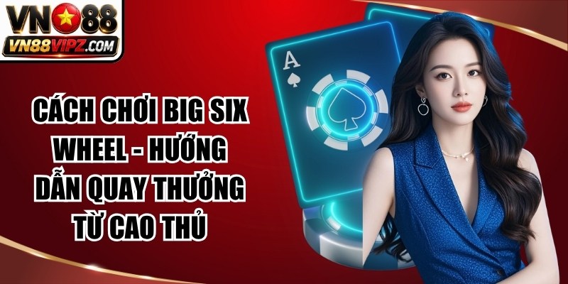 Cách Chơi Big Six Wheel