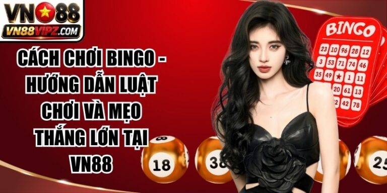 Cách Chơi Bingo - Hướng Dẫn Luật Chơi Và Mẹo Thắng Lớn tại VN88 4 Cách Chơi Bingo