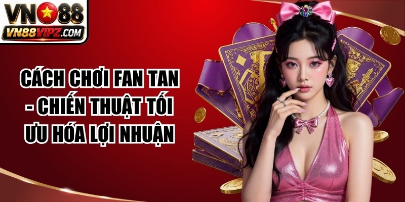 Cách Chơi Fan Tan